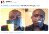Blacked 9 W @AmNotaHumanBin #CoronaVirusChallenge have fun while you can 7:54 AM · Mar 5, 2020 · Twitter for iPhone