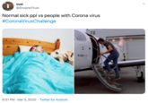 vusi @Sncane1Vusi Normal sick ppl vs people with Corona virus #CoronaVirusChallenge 72 SURFAR 6:31 PM · Mar 5, 2020 · Twitter for Android