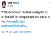 Yashar Ali @yashar What a horrible and heartless message for you to share with the younger people who look up to you @VanessaHudgens twitter.com/ifioridiMonet/... 12:07 PM · Mar 17, 2020 · Twitter for iPhone