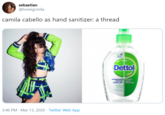 Camila Cabello sebastian @lovingcmila camila cabello as hand sanitizer: a thread Dettol 3:46 PM · Mar 13, 2020 · Twitter Web App