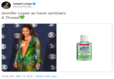 JLo Joseph Longo O @josephlongo_ Jennifer Lopez as hand sanitizers A Thread Purell CADVANCES 10:08 AM - Mar 14, 2020 · Twitter Web App