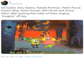 a @ephwinslow Gal Gadot, Amy Adams, Natalie Portman, Pedro Pascal, Kristen Wiig, Jamie Dornan, Will Ferrell and Jimmy Fallon after posting that video of them singing "Imagine" off-key We did it Patrick! We saved the city. 9:07 AM - Mar 19, 2020 · Twitter for iPhone