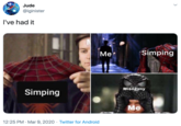 Jude @iginister I've had it Me Simping Misógyny Simping Me 12:25 PM · Mar 9, 2020 · Twitter for Android