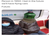 Watercooler Head Person in 1950:I bet in the future we'll have flying cars Future: DJ630 O