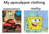 My apocalypse clothing reality expectation
