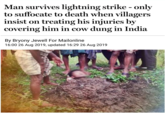 Man survives lightning strike - only to suffocate to death when villagers insist on treating his injuries by covering him in cow dung in India By Bryony Jewell For Mailonline 16:00 26 Aug 2019, updated 16:29 26 Aug 2019