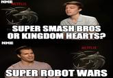 NME NETFLIX SUPER SMAŞHBROS OR KINGDOM HEARTS? TH NME NETFLIX SUPER ROBOT WARS