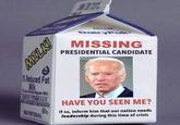DairyPak- MISSING PRESIDENTIAL CANDIDATE etoed Fat EARTID HAVE YOU SEEN ME? If so, inform him that our nation needs leadership during this time of crisis
