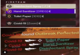 FIRETEAM Disinfectant Spray [ ] Hand Sanitizer [DREG] Toilet Paper [1010] Covid-19 [Zoom] Covid 10 found Outbreak Pertected Covid-19 O Toilet Paper D Covid-19 Hand Sanitizer Covid-19 @bedabul @destiny_thememe @techstomper Disinfectant Spray @charliekyle 15