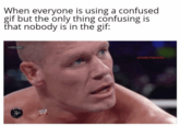 When everyone is using a confused gif but the only thing confusing is that nobody is in the gif: Switchomcide