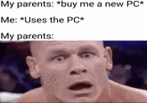 My parents: *buy me a new PC* Me: *Uses the PC* My parents: