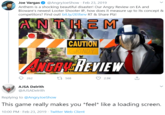 Joe Vargas O @AngryJoeShow Feb 23, 2019 Anthem is a shocking beautiful disaster! Our Angry Review on EA and Bioware's newest Looter Shooter IP, how does it measure up to its concept & competitors? Find out! bit.ly/2Etfxnv RT & Share Plz! ANTHEM CAUTION GRINDY ANGRUEHEVIEW ÞER 262 27 568 2.9K AJSA Delrith @AJSADelrith Replying to @AngryJoeShow This game really makes you *feel* like a loading screen. 10:00 PM · Feb 23, 2019 · Twitter Web Client
