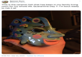 Spencer Dunn @spencer_dunn This is the ceramic fish that has been in my family living room for my whole life. Quarantine Day 7: I'm bout ready to risk it all 8:06 PM · Mar 22, 2020 · Twitter for iPhone