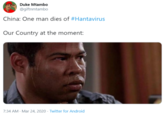 Duke Mtambo @giftnmtambo China: One man dies of #Hantavirus Our Country at the moment: 7:34 AM - Mar 24, 2020 · Twitter for Android