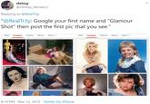 chrissy @chrissy_demarco Replying to @RealTr3y "@RealTr3y: Google your first name and "Glamour Shot" then post the first pic that you see." Web Images Videos News More Web Images Videos News More 8:14 PM · Mar 12, 2015 · Twitter for iPhone