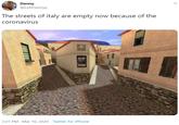 Danny @LebDannyy The streets of italy are empty now because of the coronavirus 3:01 PM · Mar 10, 2020 · Twitter for iPhone