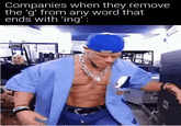 Companies when they remove the 'g' from any word that ends with 'ing' :