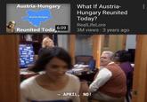 What If Austria- Hungary Reunited Today? Austria-Hungary Austria-Hungary RealLifeLore 6:09 Reunited Toda, 3M views · 3 years ago ON-T APRIL, NO! ...