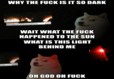 WHY THE F--- IS IT SO DARK BREAKING NEWS CNN PIOTS BREAK OUT AFTER SUNDISAPPEARS WAIT WHAT THE F--- HAPPENED TO THE SUN WHAT IS THIS LIGHT BEHIND ME PEARS OH GOD OH F---