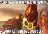 SO ANYWAY, WHENUA WAS HORIZONTAL FUNNIEST S--- I'VE EVER SEEN