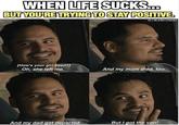 WHEN LIFE SUCKS. BUT YOU'RE TRYING TO STAY POSITIVE. IG| BLERD.VISION [How's your girl been?] Oh, she left me. And my mom died, too. And my dad got deported. But I got the van!