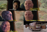 The Universe is unbalanced again How's you? Lost my ship Saw myself die in the future But I got the van