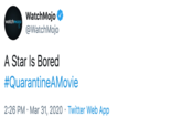 WatchMojo @WatchMojo watchmojo A Star Is Bored #QuarantineAMovie 2:26 PM · Mar 31, 2020 · Twitter Web App