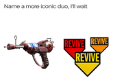 Name a more iconic duo, I'll wait REVIVE REVIVE REVIVE