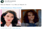 Erin with an eeeeeeee @erinemaxwell Me on March 1 vs. Me on March 31 #MarchSadness #March2020 7:25 PM · Mar 30, 2020 · Twitter Web App