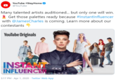 YouTube #StayHome @YouTube Many talented artists auditioned... but only one will win. Get those palettes ready because #InstantInfluencer with @JamesCharles is coming. Learn more about our contestants YouTube Originals INSTA INFLUENCER 3:17 PM · Apr 1, 2020 · Twitter Web App