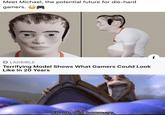 Meet Michael, the potential future for die-hard gamers. LADBIBLE Terrifying Model Shows What Gamers Could Look Like In 20 Years Uh-oh. Big boomers.
