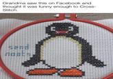 Grandma saw this on Facebook and thought it was funny enough to Cross- Stitch. NODES
