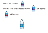 Dasani Water Me: Can I have FIJI FIJI Mom: "No we already have at home" FIJI at home: DASANI