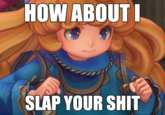 A challenger approaches HOW ABOUT I SLAP YOUR S---