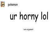 pokemon ur horny lol i win argument