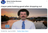 Direct Action Bronson @_smarxist_ mayor pete looking good after dropping out THE POLITICAL VIEW abc ALL NEW *THEVIEW 10:58 PM · Apr 9, 2020 · Twitter Web Client
