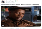 Speed Reaper @TraackNation When I saw why Lamar Jackson was trending GIF 9:52 AM · Jun 14, 2018 · Twitter for iPhone