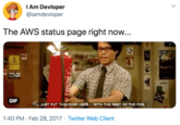 I Am Devloper @iamdevloper The AWS status page right now... TAIR TRE GIF PLL JUST PUT THIS OVER HERE. WITH THE REST OF THE FIRE. 1:40 PM · Feb 28, 2017 · Twitter Web Client RAY FOAM