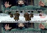 ¡No disparen soy ingeniero civil! COMUNIDAD UNIVERSITARIA DEL PERU 8Qué haces trabajando como maestro de obra? Necesito prácticas pre-profesionales :'v