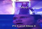 PC 2 PS 5 and Xbox X