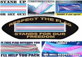 STAND UP ONLY FLAG IL EVER POST If you live in my country, Tekpectyou to respect my flag! OR GET OUT! HIT Like IF YOU AGREE SHARE if you agree! RESPECT THE FLAG STANDS FOR OUR FREEDOM IF THIS FLAG OFFENDS YOU FAMILY ILL HELP YOU PACK WE WILL RESPECT THIS