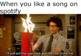 When you like a song on spotify O'0 just put this over here with the rest of the fire.