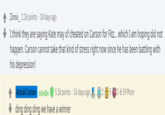 Zionix_ 2.2k points · 14 days ago I think they are saying Kate may of cheated on Carson for Fitz. which I am hoping did not happen. Carson cannot take that kind of stress right now since he has been battling with his depression! Actual Carson c4rson ding ding ding we have a winner 5.1k points · 14 days ago 3 & 59 More LO