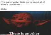 The community: think we've found all of Kate's boyfriends Kate: moIhere is another made with mematic