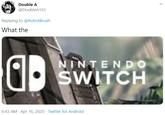 Double A @DoubleA165 Replying to @RobotBrush What the NINTENDO SWITCH 6:43 AM - Apr 16, 2020 - Twitter for Android