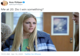 Busy Philipps @BusyPhilipps Me at 20. Do I win something? 10:55 AM · Apr 16, 2020 · Twitter for iPhone