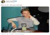 Owen Jones @OwenJones84 Me at 20, whoop whoop 8:08 AM - Apr 16, 2020 - Twitter Web App