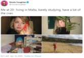 Nicola Coughlan @nicolacoughlan Me at 20- living in Malta, barely studying, have a lot of the craic 8:21 AM · Apr 16, 2020 · Twitter for iPhone