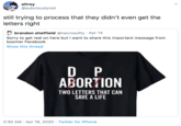 They effed it altrey @aubviouslynot still trying to process that they didn't even get the letters right brandon sheffield @necrosofty · Apr 14 Sorry to get real on here but I want to share this important message from boomer Facebook Show this thread D P ABORTION TWO LETTERS THAT CAN SAVE A LIFE 2:30 AM · Apr 16, 2020 · Twitter for iPhone