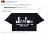 DP rax king-lalli-music @RaxKinglsDead it's like i've been sayin DP saves lives brandon sheffield @necrosofty · Apr 14 Sorry to get real on here but I want to share this important message from boomer Facebook Show this thread D P ABORTION TWO LETTERS THAT CAN SAVE A LIFE 10:20 PM · Apr 15, 2020 · Twitter for iPhone